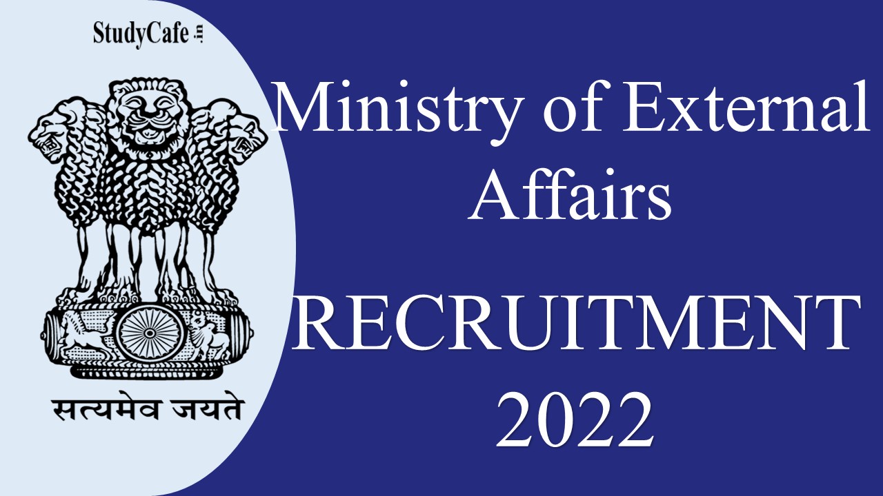 Ministry of External Affairs Recruitment 2022: विदेश मंत्रालय में निकली भर्ती, कैंडिडेट्स ऐसे करें अप्लाई